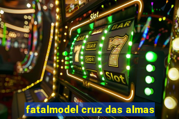 fatalmodel cruz das almas